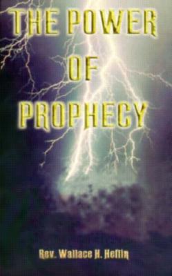 The Power of Prophecy - Heflin, Wallace H