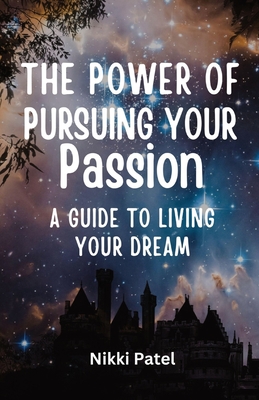 The Power of Pursuing Your Passion: A Guide to Living Your Dream (Large Print Edition) - Patel, Nikki