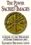 The Power of Sacred Images: A Guide to the Treasures of Early Christian Art - Lewis, Elizabeth