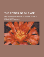The Power of Silence: An Interpretation of Life in Its Relation to Health and Happiness