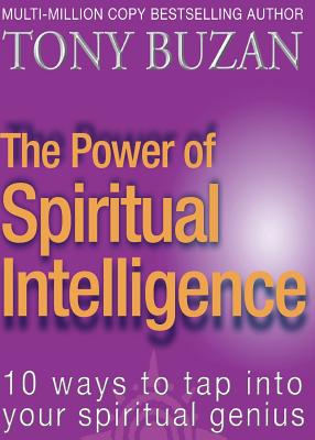 The Power of Spiritual Intelligence: 10 Ways to Tap into Your Spiritual Genius - Buzan, Tony