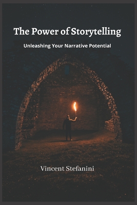 The Power of Storytelling: Unleashing Your Narrative Potential - Stefanini, Vincent