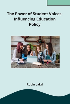 The Power of Student Voices: Influencing Education Policy - Robin Jakai