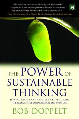 The Power of Sustainable Thinking: How to Create a Positive Future for the Climate, the Planet, Your Organization and Your Life - Doppelt, Bob