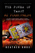 The Power of Tarot at Your Palm: Learn Everything About Tarot, Tarot Cards And Fortune Telling