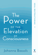 The Power of the Elevation of Consciousness: Soul Restructuring