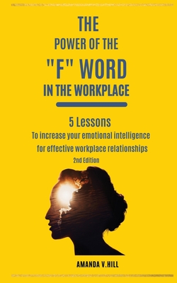 The Power of the F Word in the Workplace - Hill, Amanda