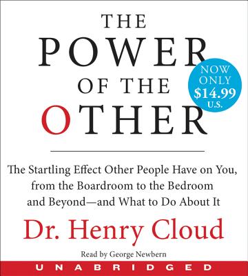 The Power of the Other: The Startling Effect Other People Have on You, from the Boardroom to the Bedroom and Beyond-And What to Do about It - Cloud, Henry, Dr., and Newbern, George (Read by)