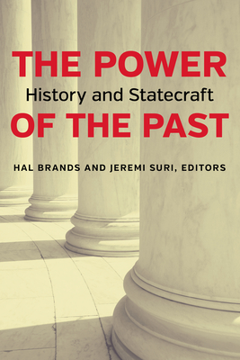 The Power of the Past: History and Statecraft - Brands, Hal (Editor), and Suri, Jeremi (Editor)
