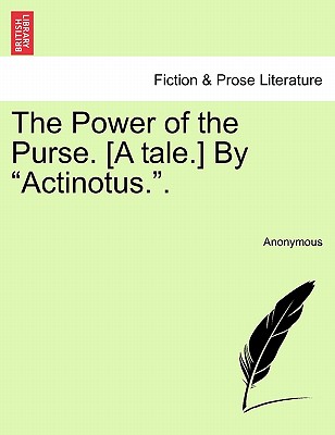 The Power of the Purse. [A Tale.] by Actinotus.. - Anonymous