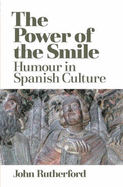The Power of the Smile: Humour in Spanish Culture - Rutherford, John