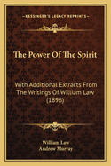 The Power of the Spirit; With Additional Extracts from the Writings of William Law