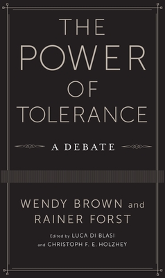 The Power of Tolerance: A Debate - Brown, Wendy, and Forst, Rainer, Professor, and Di Blasi, Luca (Editor)