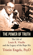 The Power of Truth: The Life of Louis R. Vitullo and the Legacy of the Rape Kit