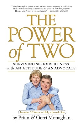 The Power of Two: Surviving Serious Illness with an Attitude and an Advocate - Monaghan, Gerri, and Monaghan, Brian