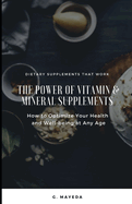 The Power of Vitamin & Mineral Supplements: How to Optimize Your Health & Well-being