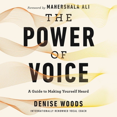 The Power of Voice: A Guide to Making Yourself Heard - Woods, Denise (Read by), and Jackson, Jd (Read by)