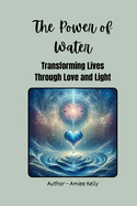 The Power of Water: Transforming Lives through Love and Light