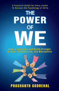 The Power Of We: How To Influence and Build Stronger Brands, Communities and Movement Through Unity