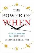 The Power of When: Learn the Best Time to Do Everything