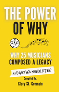 The Power of Why 25 Musicians Composed a Legacy: Why 25 Musicians Composed a Legacy