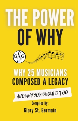 The Power of Why 25 Musicians Composed a Legacy: Why 25 Musicians Composed a Legacy - St Germain, Glory
