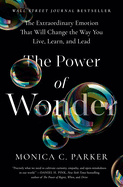 The Power of Wonder: The Extraordinary Emotion That Will Change the Way You Live, Learn and Lead