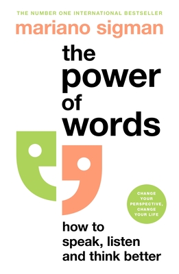 The Power of Words: How to Speak, Listen and Think Better - Sigman, Mariano