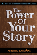 The Power of Your Story: 40 Short and Real-Life Stories Filled with Lessons