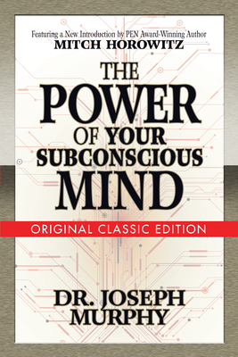 The Power of Your Subconscious Mind (Original Classic Edition) - Murphy, Joseph, Dr., and Horowitz, Mitch
