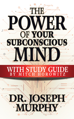 The Power of Your Subconscious Mind with Study Guide - Murphy, Joseph, and Horowitz, Mitch (Supplement by)