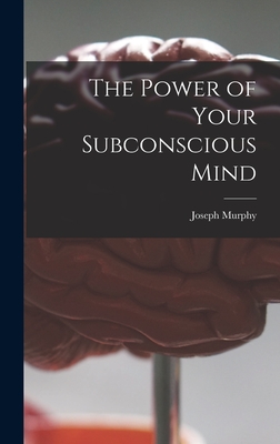 The Power of Your Subconscious Mind - Murphy, Joseph 1898-1981