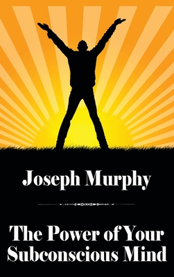 The Power of Your Subconscious Mind - Murphy, Joseph, and Wurf, Karl (Introduction by)