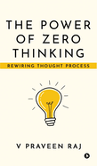 The Power of Zero Thinking: Rewiring Thought Process