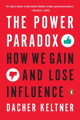 The Power Paradox: How We Gain and Lose Influence - Keltner, Dacher