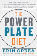 The Power Plate Diet: Discover the Ultimate Anti-Inflammatory Meals to Fat-Proof Your Body and Restore Your Health