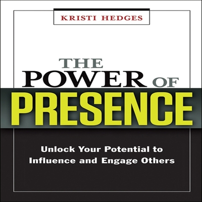 The Power Presence: Unlock Your Potential to Influence and Engage Others - Hedges, Kristi, and Saltus, Karen (Read by)