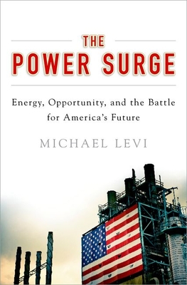 The Power Surge: Energy, Opportunity, and the Battle for America's Future - Levi, Michael