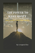 The Power to Make Money: Money can obey you by following steps