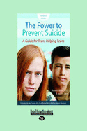 The Power to Prevent Suicide: A Guide for Teens Helping Teens - Nelson, , Richard E.