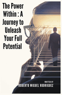The Power Within: A Journey to Unleash Your Full Potential