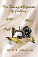 The Powerful Influence Of Clothing: Color, Fabric & Style