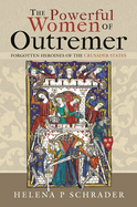 The Powerful Women of Outremer: Forgotten Heroines of the Crusader States