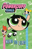 The Powerpuff Girls: Hero to Zero: Book 3