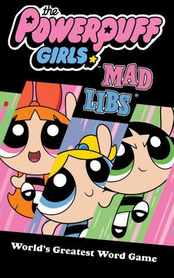 The Powerpuff Girls Mad Libs - Reisner, Molly