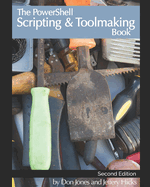 The PowerShell Scripting & Toolmaking Book: Author-Authorized Second Edition