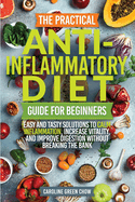 The Practical Anti- Inflammatory Diet Guide for Beginners