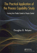 The Practical Application of the Process Capability Study: Evolving From Product Control to Process Control