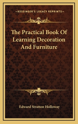 The Practical Book Of Learning Decoration And Furniture - Holloway, Edward Stratton