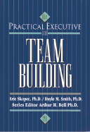 The Practical Executive: Team Building